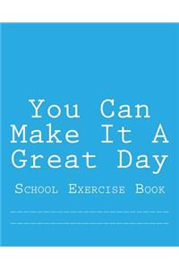 You Can Make It A Great Day
