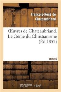 Oeuvres de Chateaubriand. Tome 6. Le Génie Du Christianisme