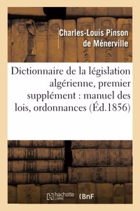 Dictionnaire de la Législation Algérienne, Premier Supplément: Manuel Des Lois, Ordonnances,
