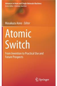 Atomic Switch: From Invention to Practical Use and Future Prospects