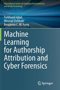 Machine Learning for Authorship Attribution and Cyber Forensics