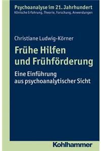 Fruhe Hilfen Und Fruhforderung: Eine Einfuhrung Aus Psychoanalytischer Sicht