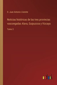 Noticias históricas de las tres provincias vascongadas Alava, Guipuzcoa y Vizcaya