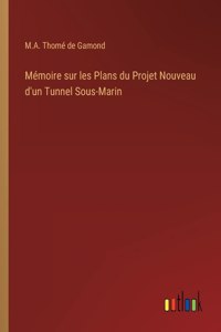 Mémoire sur les Plans du Projet Nouveau d'un Tunnel Sous-Marin