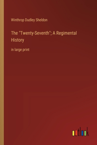 "Twenty-Seventh"; A Regimental History
