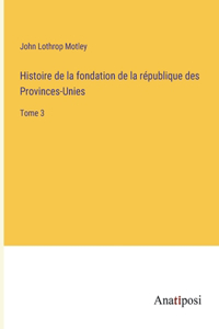 Histoire de la fondation de la république des Provinces-Unies