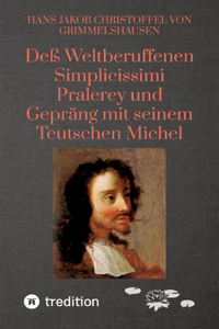 Deß Weltberuffenen Simplicissimi Pralerey und Gepräng mit seinem Teutschen Michel