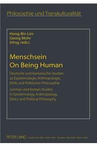 Menschsein- On Being Human: Deutsche Und Koreanische Studien Zu Epistemologie, Anthropologie, Ethik Und Politischer Philosophie- German and Korean Studies in Epistemology, Anth