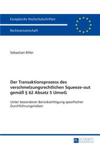 Der Transaktionsprozess des verschmelzungsrechtlichen Squeeze-out gemaeß § 62 Absatz 5 UmwG