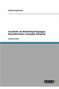 Ausländer als Marketing-Zielgruppe. Besonderheiten, Konzepte, Beispiele