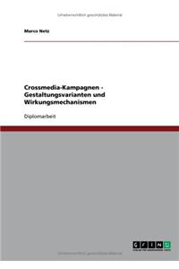 Crossmedia-Kampagnen. Gestaltungsvarianten und Wirkungsmechanismen
