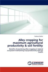 Alley cropping for maximum agricultural productivity & soil fertility