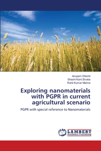 Exploring nanomaterials with PGPR in current agricultural scenario