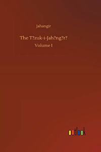 The T?zuk-i-Jah?ng?r?