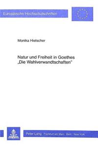 Natur Und Freiheit in Goethes «Die Wahlverwandtschaften»