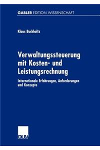 Verwaltungssteuerung Mit Kosten- Und Leistungsrechnung: Internationale Erfahrungen, Anforderungen Und Konzepte