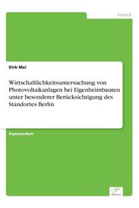 Wirtschaftlichkeitsuntersuchung von Photovoltaikanlagen bei Eigenheimbauten unter besonderer Berücksichtigung des Standortes Berlin