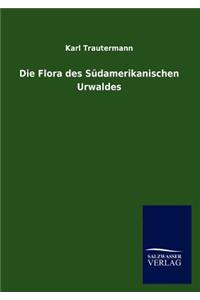 Die Flora des Südamerikanischen Urwaldes