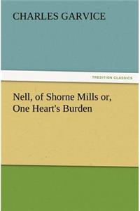 Nell, of Shorne Mills Or, One Heart's Burden