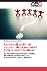 Investigacion Al Servicio de La Sociedad. Una Relacion Bilateral