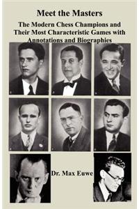 Meet the Masters The Modern Chess Champions and Their Most Characteristic Games with Annotations and Biographies