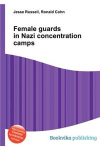 Female Guards in Nazi Concentration Camps