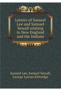 Letters of Samuel Lee and Samuel Sewall Relating to New England and the Indians