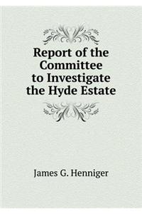 Report of the Committee to Investigate the Hyde Estate