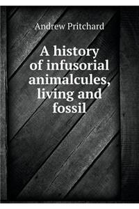 A history of infusorial animalcules, living and fossil
