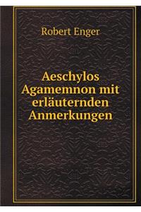 Aeschylos Agamemnon Mit Erläuternden Anmerkungen