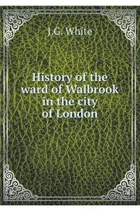 History of the ward of Walbrook in the city of London