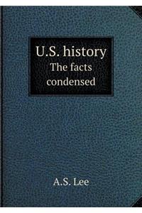 U.S. History the Facts Condensed