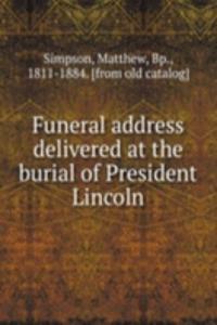 Funeral address delivered at the burial of President Lincoln