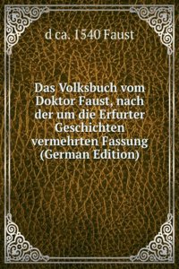 Das Volksbuch vom Doktor Faust, nach der um die Erfurter Geschichten vermehrten Fassung (German Edition)