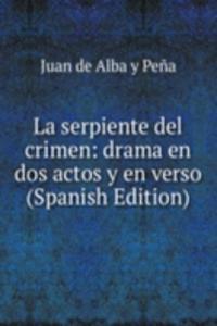 La serpiente del crimen: drama en dos actos y en verso (Spanish Edition)