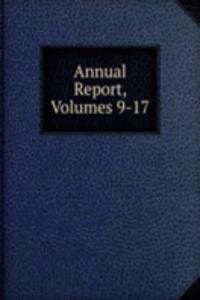 Annual Report, Volumes 9-17