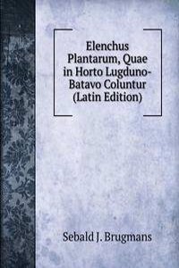 Elenchus Plantarum, Quae in Horto Lugduno-Batavo Coluntur (Latin Edition)
