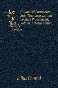 Gradus Ad Parnassum, Sive, Thesaurus Latinae Linguae Prosodiacus, Volume 2 (Latin Edition)