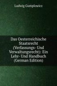Das Oesterreichische Staatsrecht (Verfassungs- Und Verwaltungsrecht)