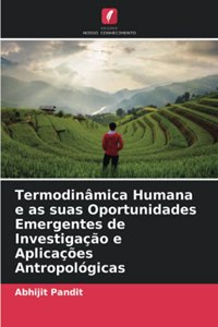 Termodinâmica Humana e as suas Oportunidades Emergentes de Investigação e Aplicações Antropológicas