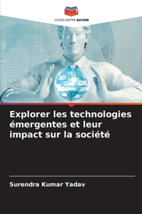 Explorer les technologies émergentes et leur impact sur la société