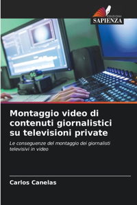 Montaggio video di contenuti giornalistici su televisioni private