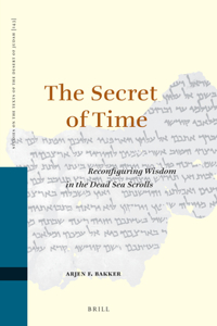 Secret of Time: Reconfiguring Wisdom in the Dead Sea Scrolls