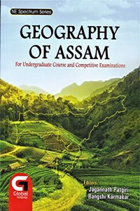 NE SPECTRUM SERIES : GEOGRAPHY OF ASSAM : FOR UNDERGRADUATE COURSE AND COMPETITIVE EXAMINATIONS : ENGLISH MEDIUM.