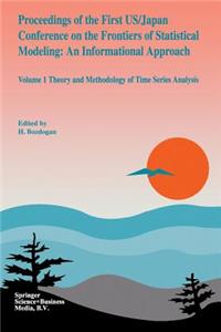 Proceedings of the First Us/Japan Conference on the Frontiers of Statistical Modeling: An Informational Approach