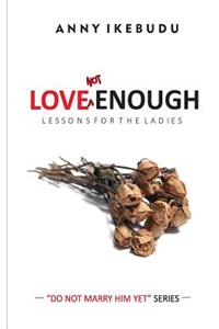 Love Not Enough