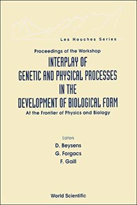 Interplay of Genetic and Physical Processes in the Development of Biological Form - At the Frontier of Physics and Biology