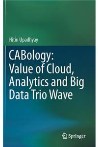 Cabology: Value of Cloud, Analytics and Big Data Trio Wave