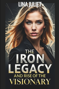 The Iron Legacy and Rise of the Visionary