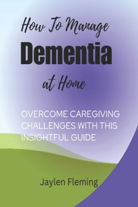 How to Manage Dementia at Home